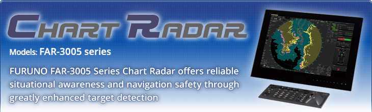 FURUNO FAR-3005 Series Chart Radar offers reliable situational awareness and navigation safety through greatly enhanced target detection